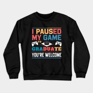 I Paused My Game To Graduate - Graduation for Boys, Men, Women, and Girls - Gamer Crewneck Sweatshirt